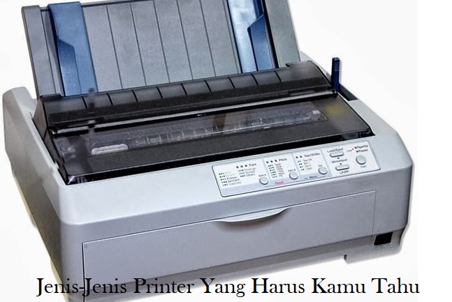 Jenis-Jenis Printer Yang Harus Kamu Tahu