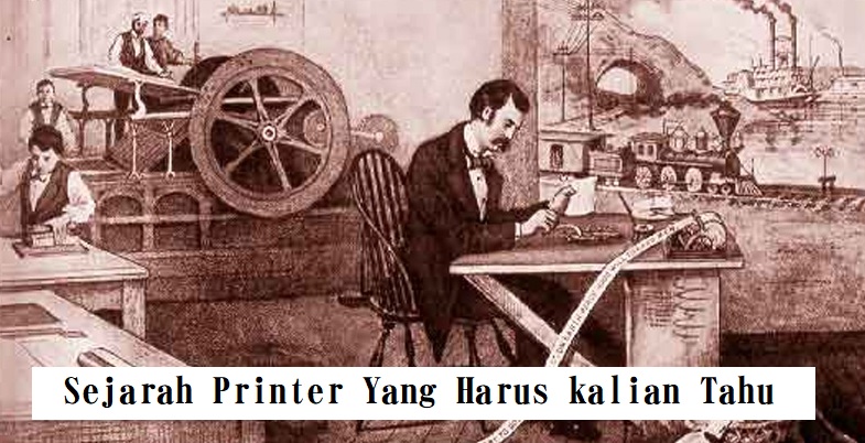 Sejarah Printer Yang Harus Kamu Tahu