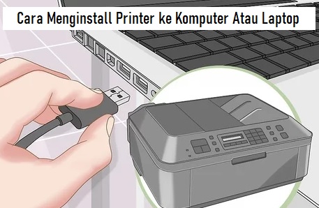 Cara Menginstall Printer ke Komputer Atau Laptop