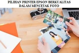 MENCARI PRINTER KUALITAS TERBAIK UNTUK MENCETAK FOTO? INI DIA PILIHAN PRINTER EPSON