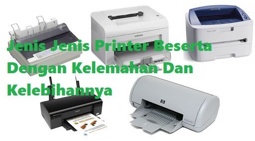 Jenis Jenis Printer Beserta Dengan Kelemahan Dan Kelebihannya